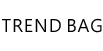 TREND BAG